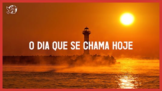 O dia que se Chama Hoje