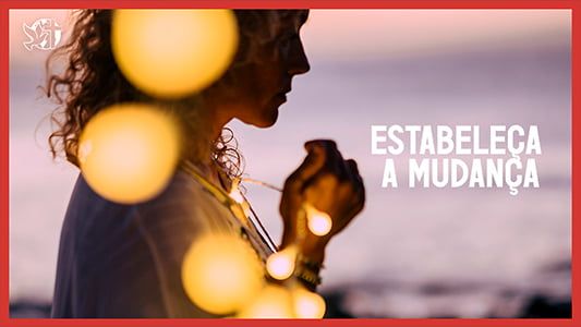Estabeleça mudanças!
