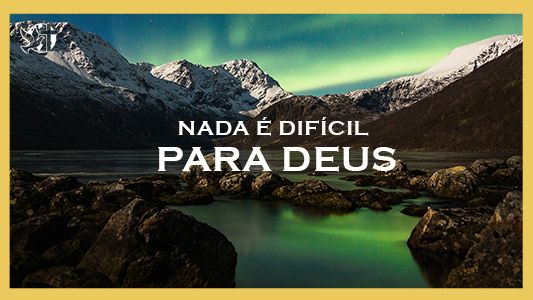 Levante-se Motivacional - Nada é difícil para Deus