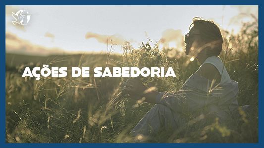 Famintos por Deus EP 201 - Ações de sabedoria