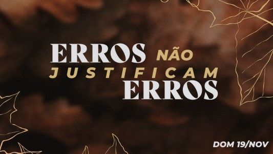 Erros não justificam erros
