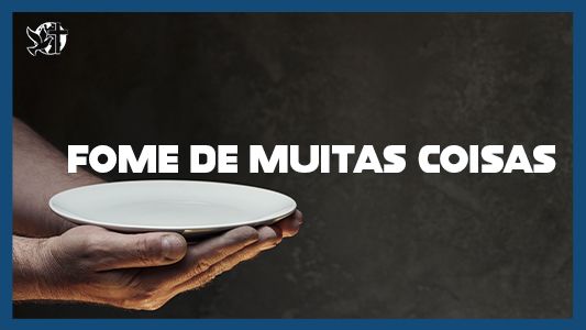 Famintos por Deus EP 205 - Fome de muitas coisas