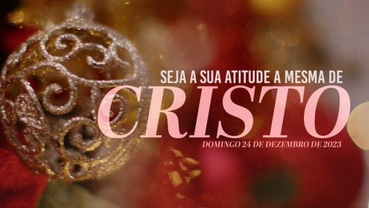 Seja a sua atitude a mesma de Cristo