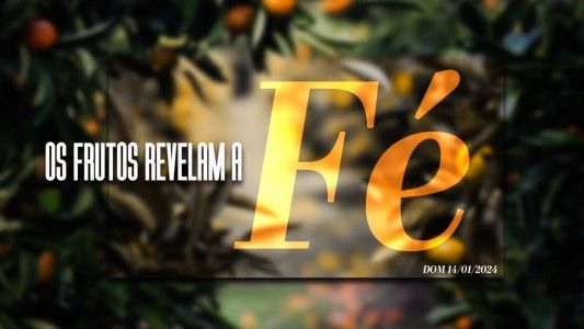 Os frutos revelam a Fé