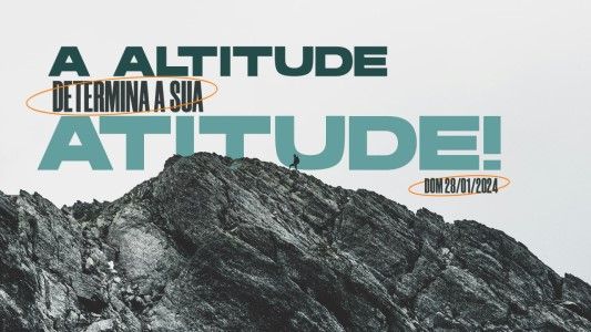 A altitude determina a sua atitude!