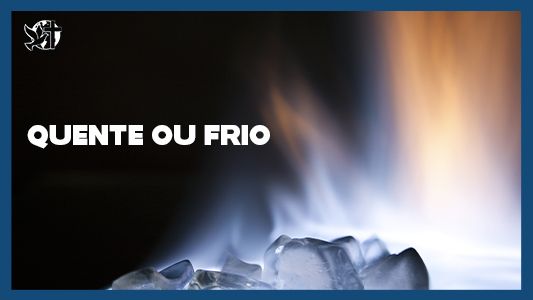 Famintos por Deus EP 221 - Quente ou frio