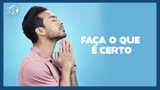Famintos por Deus EP 225 -Faça o que é certo.