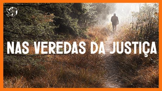 Jesus vai voltar - Nas veredas da justiça.