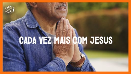 Jesus vai voltar - Cada vez mais com Jesus.