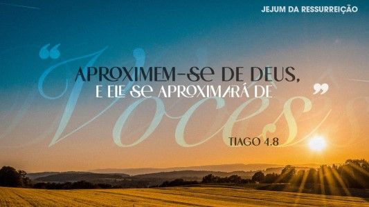 "Aproximem-se de Deus, e ele se aproximará de vocês"