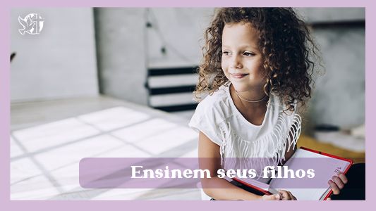 Começando pela mesa EP 044 - Ensinem seus filhos.