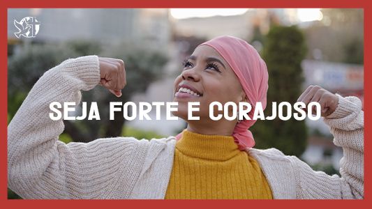 Caráter forte EP 196 - Seja forte e corajoso.