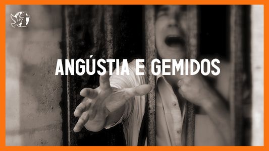 Jesus vai voltar - Angústia e gemido.