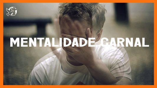 Jesus vai voltar - Mentalidade carnal