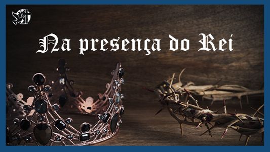Famintos por Deus EP 241 - Na presença do Rei