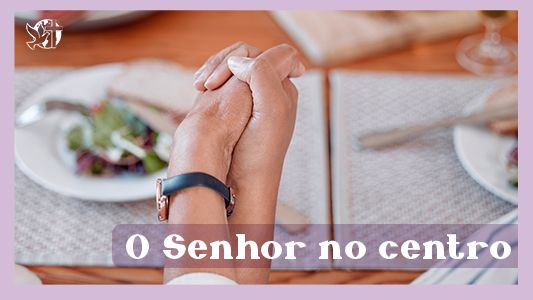 Começando pela mesa EP 056 - O Senhor no centro