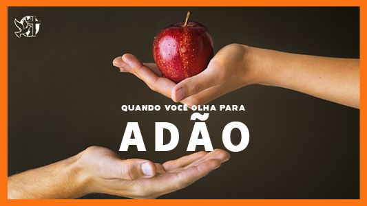 Jesus vai voltar - Quando você olha para Adão.