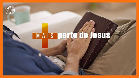 Jesus vai voltar - Mais perto de Jesus