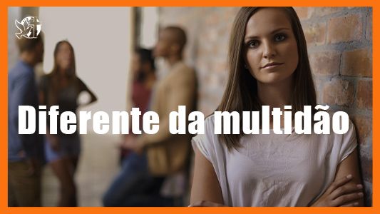 Jesus vai voltar - Diferente da multidão