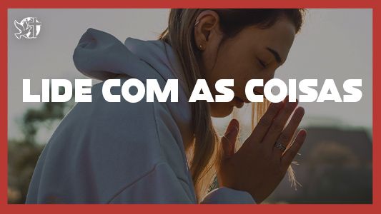 Caráter Forte EP 216 - Lide com as coisas