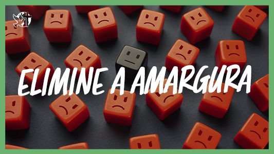 O Melhor Lugar do Mundo EP 232 - Elimine a amargura