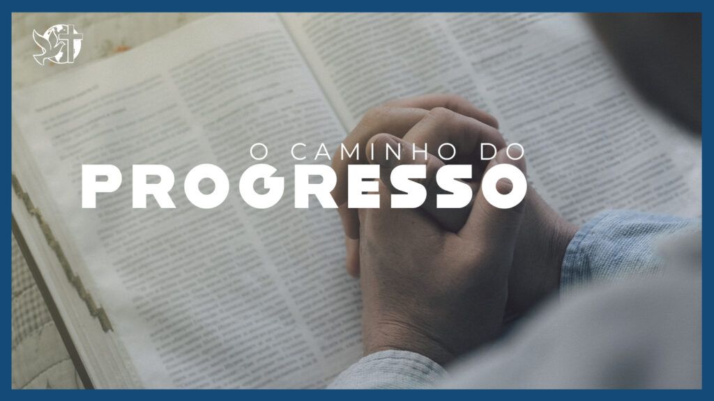 Famintos por Deus EP 269 - O caminho do progresso