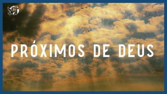 Famintos por Deus EP 275 - Próximos de Deus.