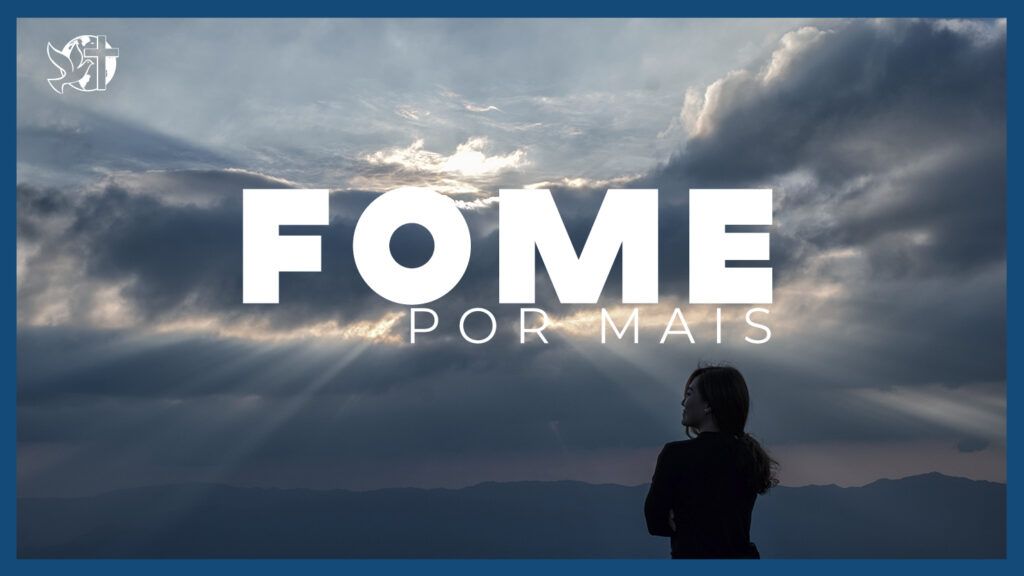 Famintos por Deus EP 271 - Fome por mais