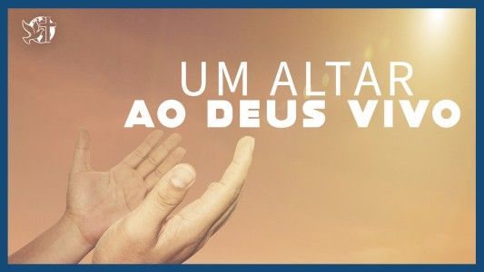 Famintos por Deus EP 277 - Um altar ao Deus vivo