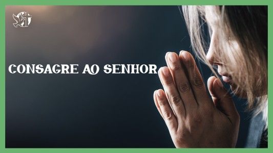 O Melhor Lugar do Mundo EP 250 - Consagre ao Senhor