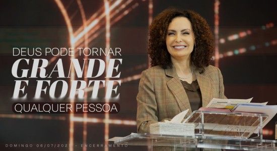 Deus pode tornar grande e forte qualquer pessoa