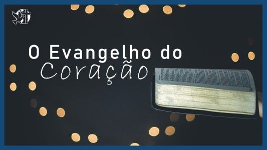 Famintos por Deus EP 291 - O evangelho do coração