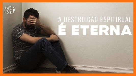 Jesus Vai Voltar - A destruição espiritual é eterna 08.08.2025