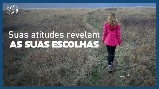 Famintos por Deus EP 295 - Suas atitudes revelam suas escolhas