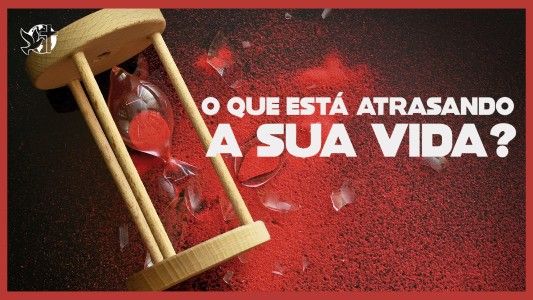 Caráter Forte EP 263 - O que está atrasando a sua vida?