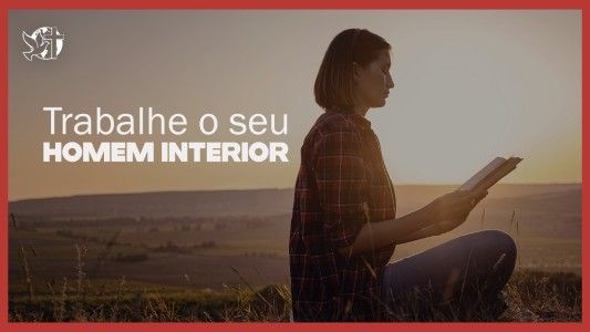 Caráter Forte EP 267 - Trabalhe o seu homem interior
