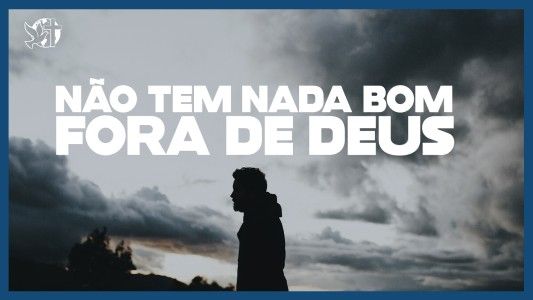 Famintos por Deus EP 303 - Não tem nada bom fora de Deus.