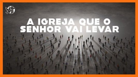Jesus Vai Voltar - A Igreja que o Senhor vai levar 17.10.2025