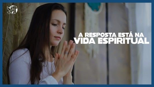 Famintos por Deus EP 304 - A resposta está na vida espiritual