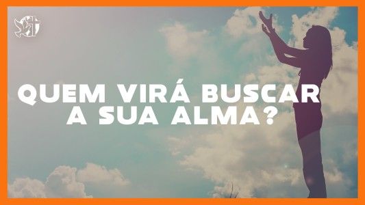 Jesus Vai Voltar - Quem virá buscar a sua alma? 24.10.2025