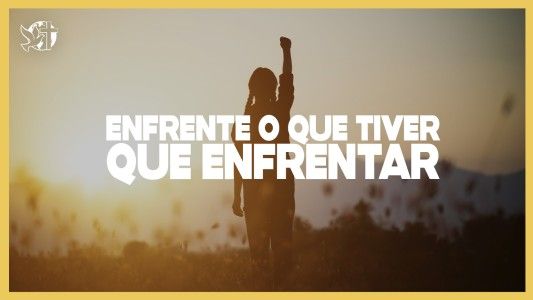 Levante-se Motivacional EP 518 - Enfrente o que tiver que enfrentar