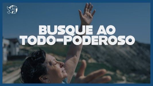 Famintos por Deus EP 310 - Busque ao Todo-Poderoso