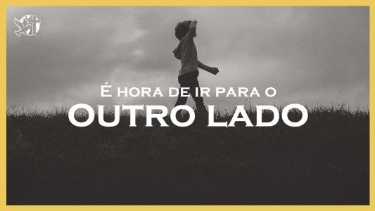 Levante-se Motivacional EP 533 - É hora de ir para o outro lado