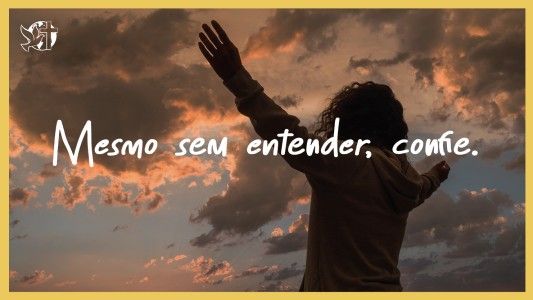 Levante-se Motivacional EP 534 - Mesmo sem entender, confie.