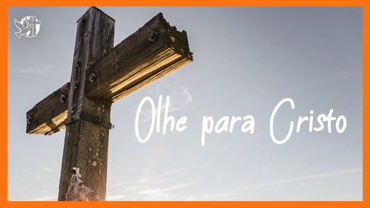 Jesus Vai Voltar - Olhe para Cristo 06.03.2026