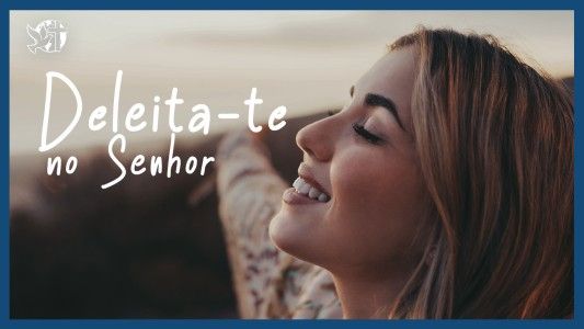 Famintos por Deus EP 324 - Deleita-te no Senhor