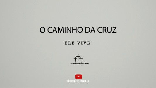 Especial Páscoa - O caminho da Cruz. Ele vive! 05.04.2026