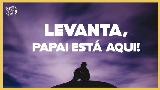 Levante-se Motivacional EP 541 - Levanta, Papai está aqui!