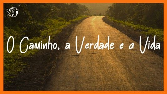 Jesus Vai Voltar - O Caminho, a Verdade e a Vida 17.04.2026