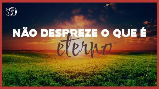 Caráter Forte EP 295 - Não despreze o que é eterno